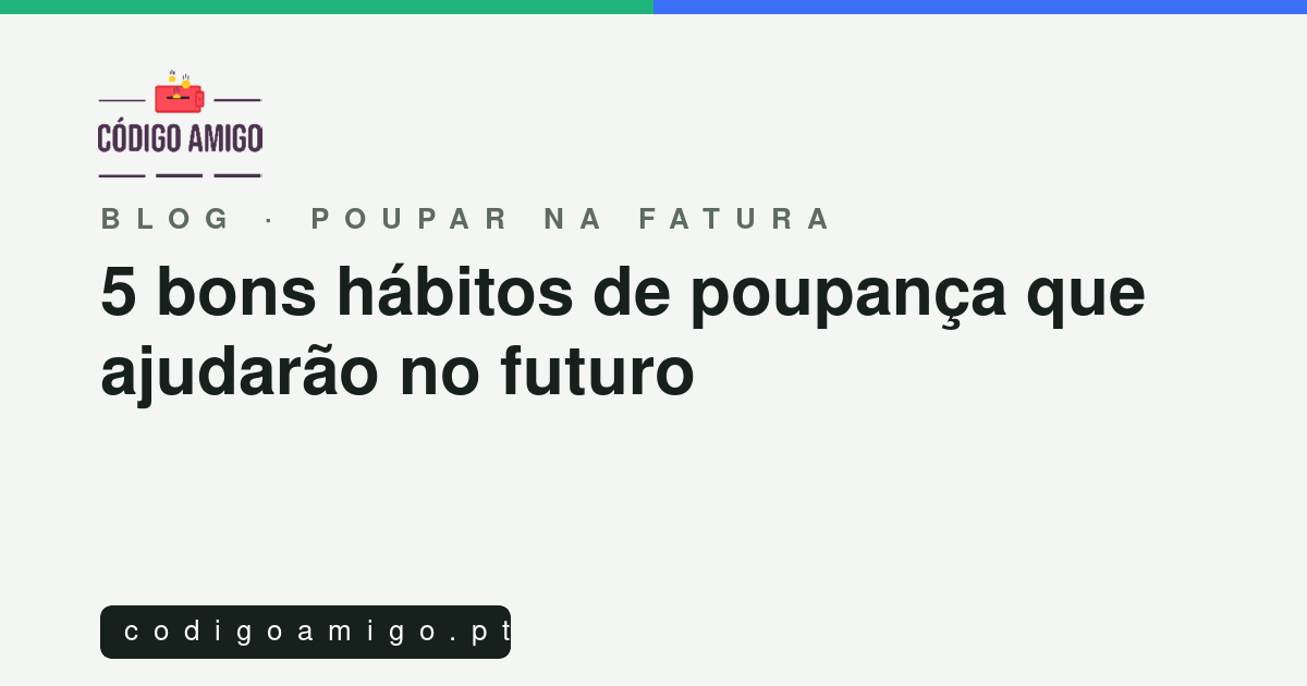 Capa do artigo: 5 bons hábitos de poupança que ajudarão no futuro