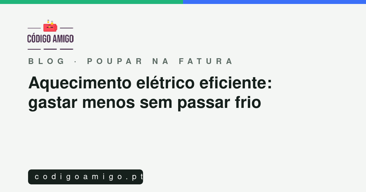 Capa do artigo: Aquecimento elétrico eficiente: gastar menos sem passar frio