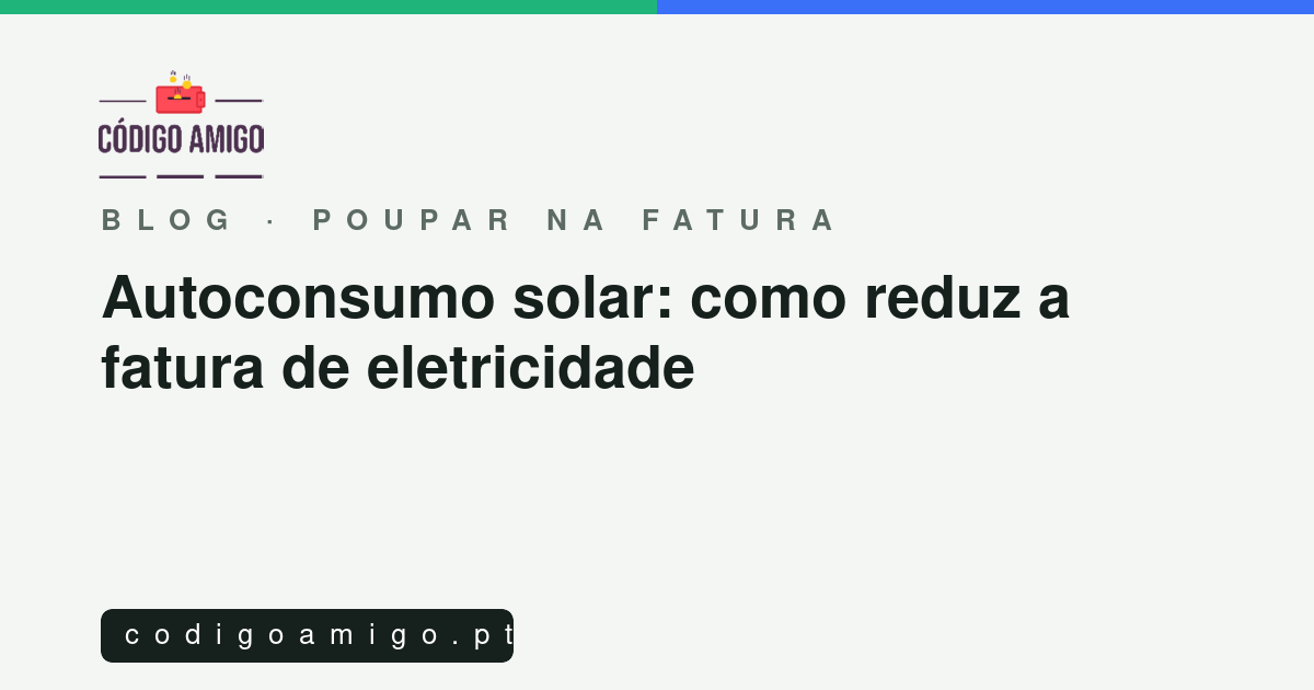 Capa do artigo: Autoconsumo solar: como reduz a fatura de eletricidade