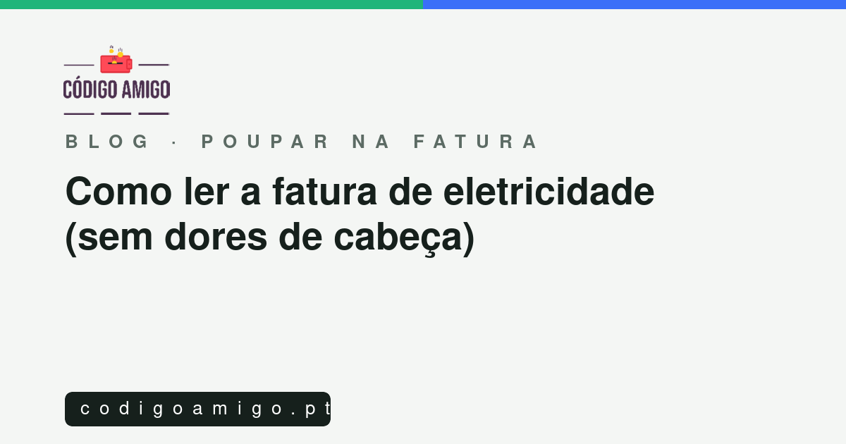 Capa do artigo: Como ler a fatura de eletricidade (sem dores de cabeça)